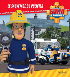Sam le pompier : Le sauvetage du policier - Lacasse Joséphine