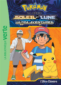 Pokémon soleil et lune Tome 11 : L'ultra-chimère - Godeau Natacha ; Gibert Valérie ; Sedletzki Philip