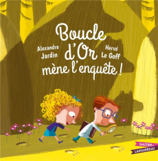 Boucle d'or mène l'enquête ! - Jardin Alexandre ; Le Goff Hervé