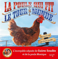 La poule qui fit le tour du monde. Une histoire vraie - Soudée Guirec ; Nédélec-Courtès Nathalie