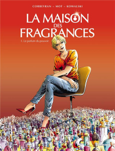 La Maison des Fragrances Tome 1 : Le parfum du pouvoir - Corbeyran Eric ; Mot Christophe ; Kowalski Piotr ;