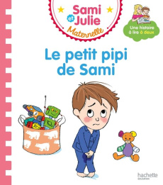 Sami et Julie maternelle : Le petit pipi de Sami - Raigniac Gabrielle de ; Boyer Alain