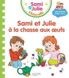 Sami et Julie maternelle : Sami et Julie à la chasse aux oeufs - Beaucourt Cécile ; Boyer Alain