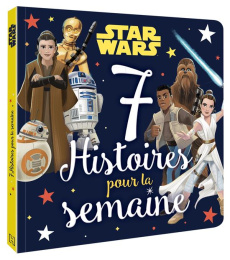 Star Wars. 7 Histoires pour la semaine