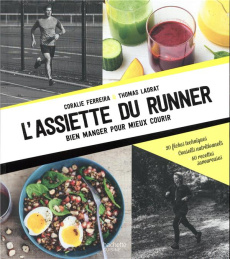 L'assiette du runner. Bien manger pour mieux courir - Ferreira Coralie ; Ladrat Thomas ; Chemin Aimery