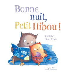 Bonne nuit, Petit Hibou ! - Gliori Debi ; Brown Alison ; Kalicky Anne