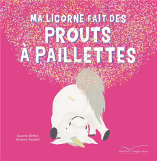 Ma licorne fait des prouts à paillettes - Barton Suzanne ; Horsfall Shannon ; Nelson Sandra