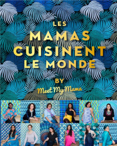 Les mamas cuisinent le monde by Meet My Mama - Delon Anaïs ; Cino Emanuela