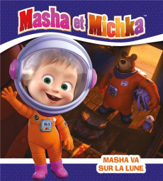 Masha et Michka : Masha va sur la lune - Godeau Natacha ; Marty Elodie
