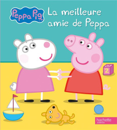 Peppa Pig : La meilleure amie de Peppa - Astley Neville ; Baker Mark ; Desfour Aurélie