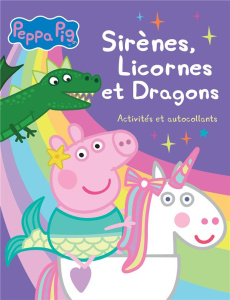 Peppa Pig Sirènes, Licornes et Dragons. Activités et autocollants