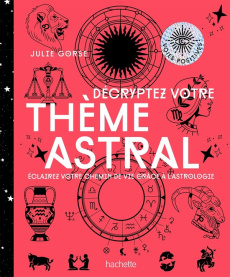 Décryptez votre thème astral. Eclairez votre chemin de vie grâce à l'astrologie - Gorse Julie ; Galkowski Nicolas