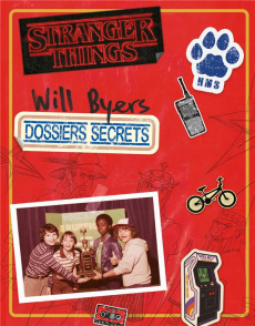 Les dossiers secrets de Will Byers. Stranger Things - Gilbert Matthew J. ; Hervieux Julien