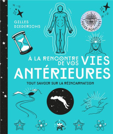 A la rencontre de vos vies antérieures. Tout savoir sur la réincarnation - Diederichs Gilles