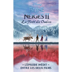 La Reine des neiges 2 La forêt des ombres. L'épisode inédit entre les deux films - Benko Kamilla ; Sarn Amélie ; Lee Grace