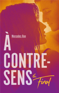 A contre-sens Tome 6 : Final - Ron Mercedes ; Nédélec-Courtès Nathalie