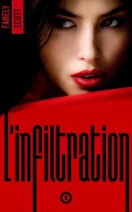 L'Infiltration. Tome 1 - SCOTT Fanely