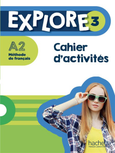 Explore 3 A2 Méthode de français. Cahier d'activités - Gallon Fabienne ; Himber Céline ; Boureau Julien ;
