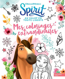 Spirit - Au galop en toute liberté. Mes coloriages extraordinaires