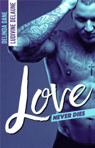 Love Never Dies Tome 1 - Delaune Ludivine ; Dane Delinda