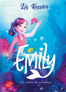Emily Tome 2 : Emily et le monstre des profondeurs - Kessler Liz ; Faraday Charlotte