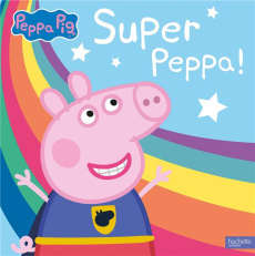 Peppa Pig : Super Peppa ! - Astley Neville ; Baker Mark ; Marchand Kalicky Ann