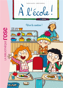 A l'école ! Tome 2 : Vive la cantine ! - Laroche Sophie ; Dreidemy Joëlle