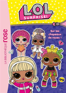 L.O.L. Surprise ! Tome 16 : Sur les chapeaux de roues ! - Kalengula Catherine