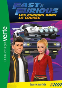 Fast & Furious, les espions dans la course Tome 4 : Course mortelle - Barféty Elizabeth