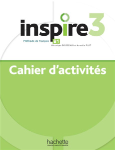 Inspire 3 B1. Cahier d'activités - Boisseaux Véronique ; Plot Armelle
