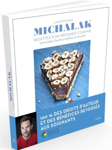 Recettes d'un pâtissier confiné. 50 recettes faciles à réaliser en famille - Michalak Christophe ; Michalak Delphine