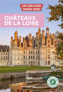Un grand week-end Châteaux de la Loire - Campodonico Nathalie ; Clémençon Frédéric ; Huot A