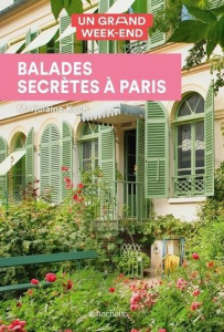 Guide un grand week-end balades secrètes à Paris - Koch Marjolaine
