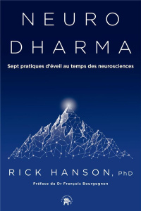 Neurodharma. Nouvelle science, sagesse ancienne. Sept pratiques au temps des neurosciences - Hanson Rick - Colette Olivier