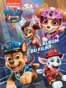 Paw Patrol The Movie : L'album du film - Man-Kong Mary ; Frolick Billy ; Brunker Cal ; Orda