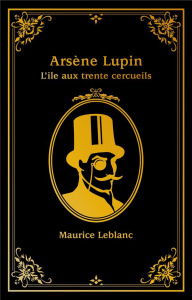 Arsène Lupin : L'île aux trente cercueils - Leblanc Maurice