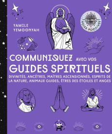 Communiquez avec vos guides spirituels. Divinités, ancêtres, maîtres ascencionnés, esprits de la nat - Yemoonyah Yamile ; Hurier-Michaud Delphine ; Viard