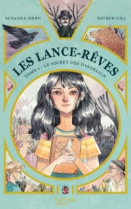 Les Lance-Rêves Tome 1 : Le secret des Dandelion - Isern Susanna ; Gili Esther ; Faoro Sandrine