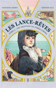 Les Lance-Rêves Tome 2 : Les origines de Terra Umbra - Isern Susanna ; Gili Esther ; Faoro Sandrine