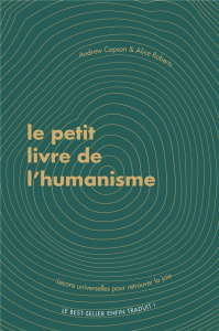 Le petit livre de l'humanisme. Leçons universelles pour retrouver le bonheur - Roberts Alice ; Copson Andrew ; Marlière Guillaume