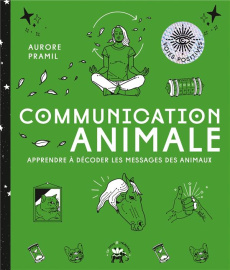 Communication animale. Apprendre à décoder les messages des animaux - Pramil Aurore ; Galkowski Nicolas