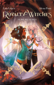 Royalty Witches Tome 2 : Le bal des secrets - Pons Alena ; López Laia ; Faoro Sandrine ; Goacolo