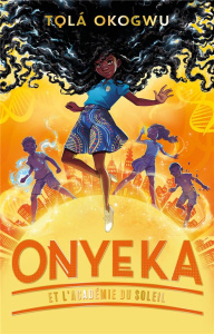 Onyeka et l'Académie du soleil Tome 1 - Okogwu Tolá ; Rosson Christophe