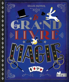 Le grand livre de la magie - Arthur Gilles ; Poissenot Jean-Marie ; Gourrat Car