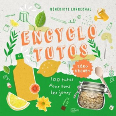 Encyclo tutos zéro déchets. Des pas à pas pour tout faire soi-même - Longechal Bénédicte