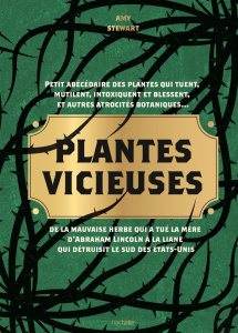 Plantes vicieuses. Petit abécédaire des plantes qui tuent, intoxiquent, blessent et autres atrocités - Stewart Amy ; Morrow-Cribbs Briony ; Rosen Jonatho