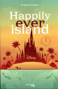 Happily ever island - Cestari Crystal ; Guilloud Nolwenn