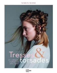Tresses & torsades. 24 coiffures expliquées pas à pas - Blush Marion ; Vaurès-Santamaria Philippe ; Rubini