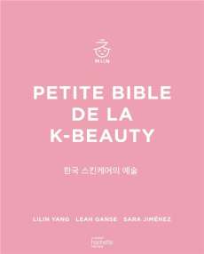 Petite bible de la K-beauty. Tout savoir sur la beauté à la coréenne - Yang Lilin ; Ganse Leah ; Jimenez Sara ; Heras Car