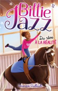 Billie Jazz Tome 12 : Du rêve à la réalité - Guilbault Geneviève ; Gendron Sabrina